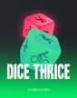 Dice Thrice