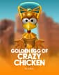 Golden Egg of Crazy Chicken