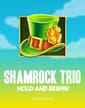 Shamrock Trio - Hold and Respin