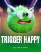 Trigger Happy
